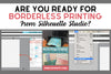 Are You Ready For Borderless Printing From Silhouette Studio?