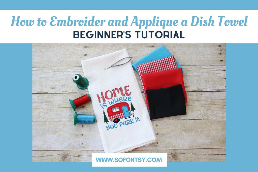 So Fontsy Blog How to Embroider and Applique a Dish Towel