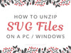 How to Unzip SVG Files on a PC Windows