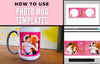 How to use Photo Mug Templates for Sublimation