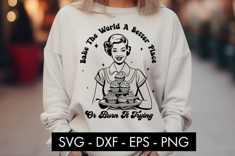 Bake The World A Better Place Or Burn It Trying SVG PNG SVG Freeling Design House 