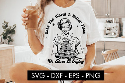 Bake The World A Better Place Or Burn It Trying SVG PNG SVG Freeling Design House 
