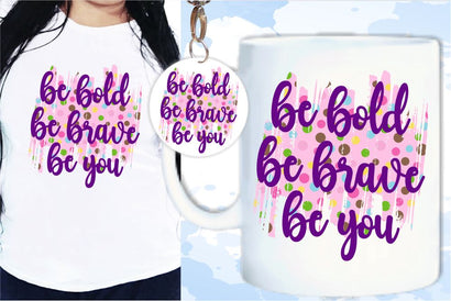 Be Bold Be Brave Be You SVG, Inspirational Quotes, Motivatinal Quote Sublimation PNG T shirt Designs, Sayings SVG, Positive Vibes, SVG D2PUTRI Designs 