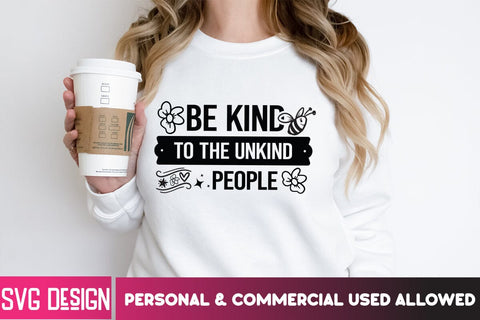 Be kind To the Unkind People SVG Cut File,Be kind To the Unkind People SVG Design,Sarcastic ,Sarcastic Quotes,Sarcastic SVG,Sarcastic,Sarcastic SVG Bundle,Sarcastic SVG Bundle Quotes SVG BlackCatsMedia 
