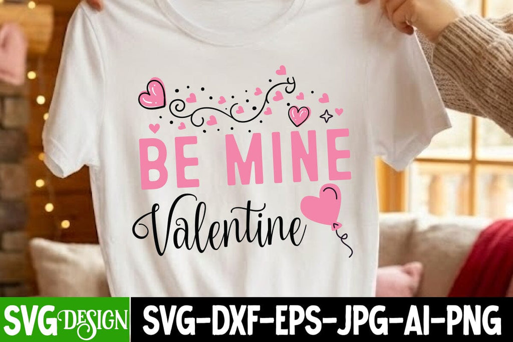 Be Mine Valentine SVG Cut File,Be Mine Valentine Sublimation Design ...