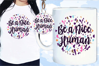 Be Nice A Human SVG, Inspirational Quotes, Motivatinal Quote Sublimation PNG T shirt Designs, Sayings SVG, Positive Vibes, SVG D2PUTRI Designs 