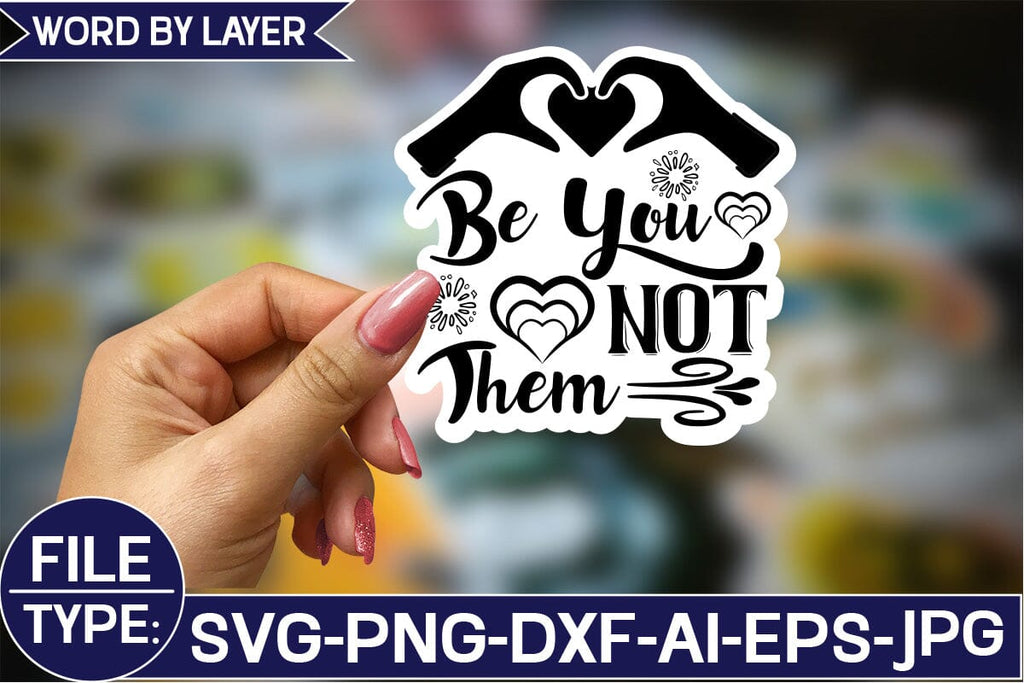Be You Not Them Sticker SVG Design - So Fontsy