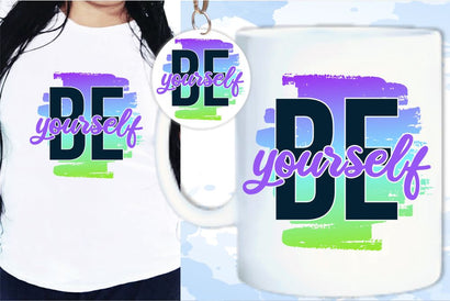 Be Yourself SVG, Inspirational Quotes, Motivatinal Quote Sublimation PNG T shirt Designs, Sayings SVG, Positive Vibes, SVG D2PUTRI Designs 