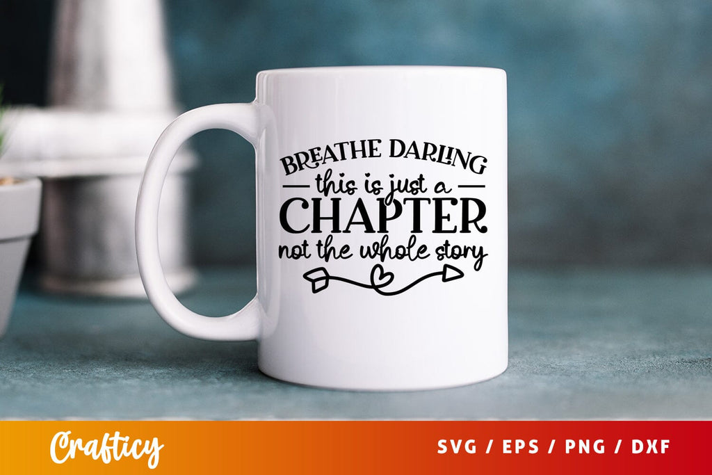 Darling this is just a chapter Not the whole story SVG PNG