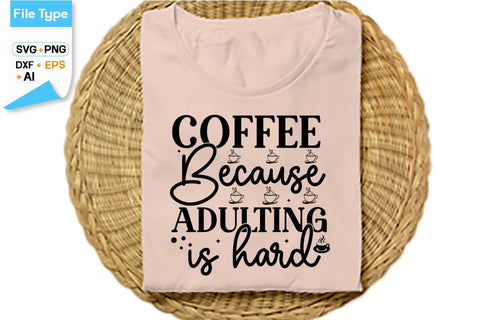 Coffee Because Adulting Is Hard SVG Cut File, SVGs,Quotes and Sayings,Food & Drink,On Sale, Print & Cut SVG DesignPlante 503 