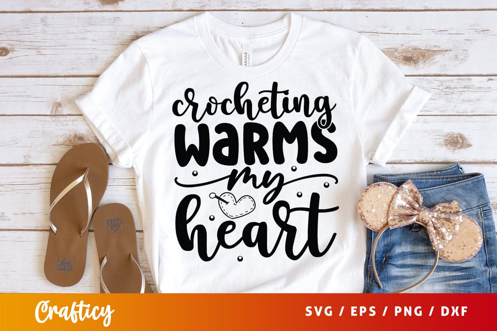 Crocheting Warms My Heart T Bshirt Svg Design - So Fontsy