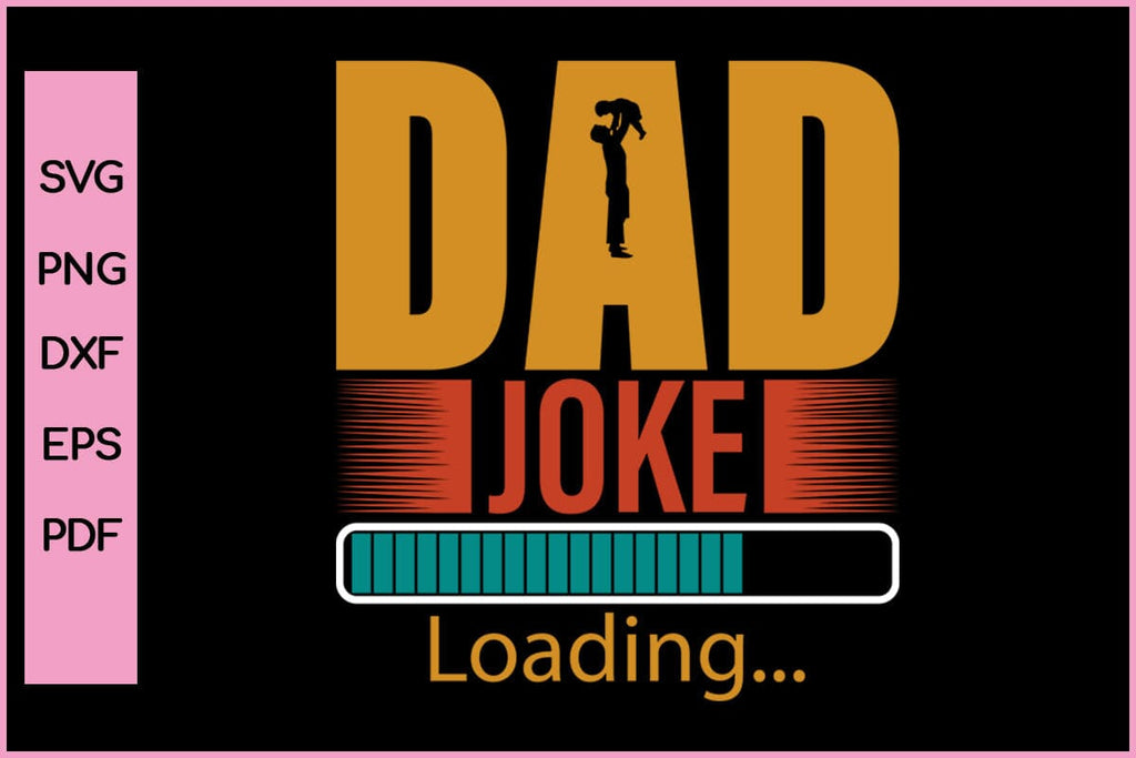 Dad Joke Loading Funny Father's Day Quotes SVG PNG T-shirt Design - So ...
