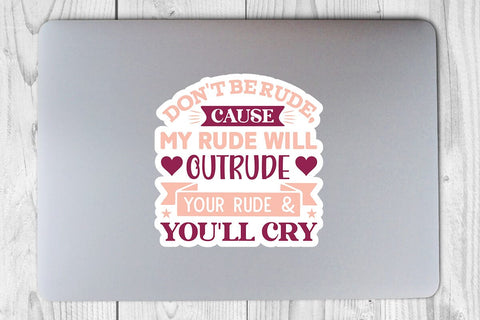 Don t Be Rude Cause My Rude Will Outrude Your Rude & You ll Cry SVG Angelina750 