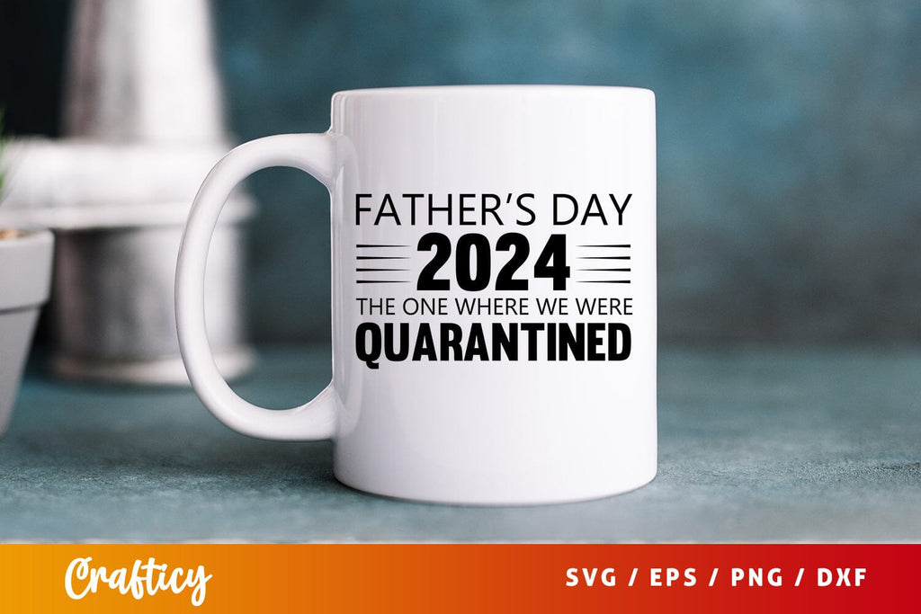 Fathers day 2024 the one where we were quarantined SVG Design So Fontsy