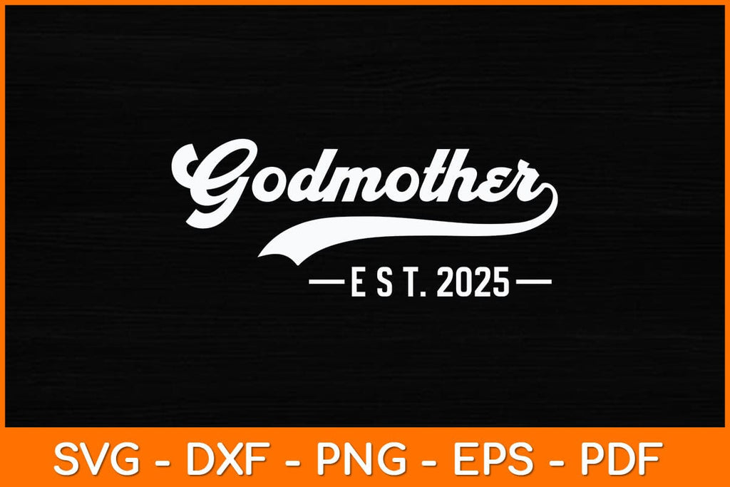 Godmother Est 2025 Mothers Day Svg Design So Fontsy