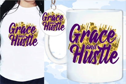 Grace And Hustle SVG, Inspirational Quotes, Motivatinal Quote Sublimation PNG T shirt Designs, Sayings SVG, Positive Vibes, SVG D2PUTRI Designs 