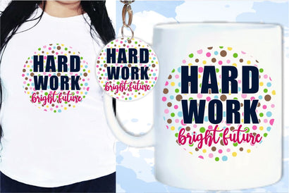 Hard Work Bright Future SVG, Inspirational Quotes, Motivatinal Quote Sublimation PNG T shirt Designs, Sayings SVG, Positive Vibes, SVG D2PUTRI Designs 