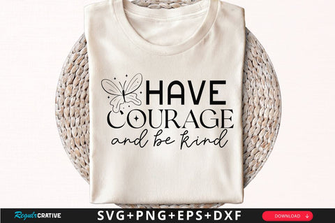 Have courage and be kind Sleeve SVG Design, Inspirational sleeve SVG, Motivational Sleeve SVG Design, Positive Sleeve SVG SVG Regulrcrative 