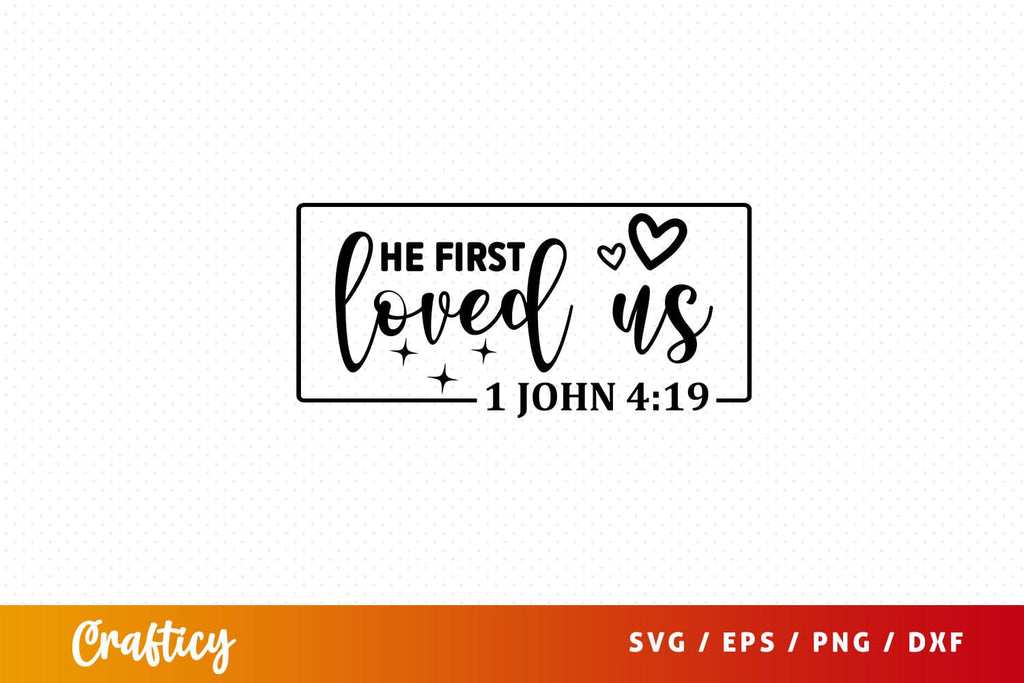 He First Loved Us 1 John 419 Svg Design So Fontsy He first loved us 1 john 419 svg design so fontsy
