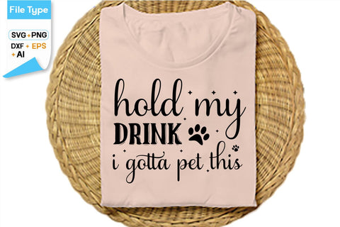 Hold My Drink I Gotta Pet This SVG Cut File, SVGs,Quotes and Sayings,Food & Drink,On Sale, Print & Cut SVG DesignPlante 503 