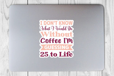 I Don t Know What I Would Do Without Coffee I m Guessing 25 to Life SVG Angelina750 
