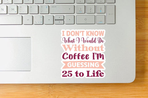 I Don t Know What I Would Do Without Coffee I m Guessing 25 to Life SVG Angelina750 