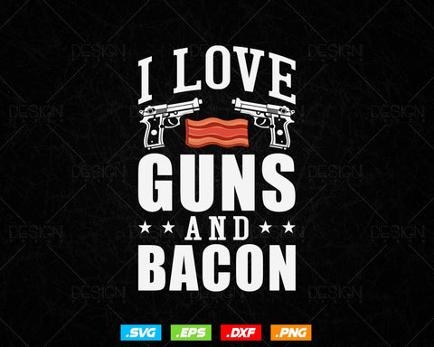 I Love Guns And Bacon Svg Png Files, Gun and Bacon Lover Gift T-shirt Design Svg Files for Cricut SVG DesignDestine 