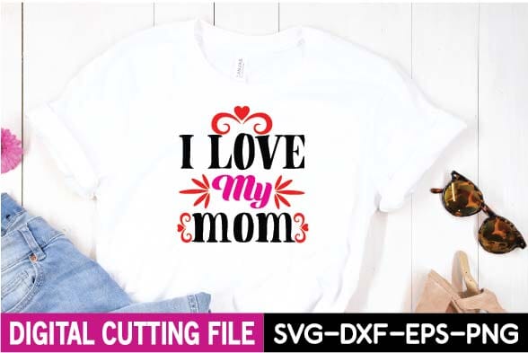 I Love My Mom Svg - So Fontsy