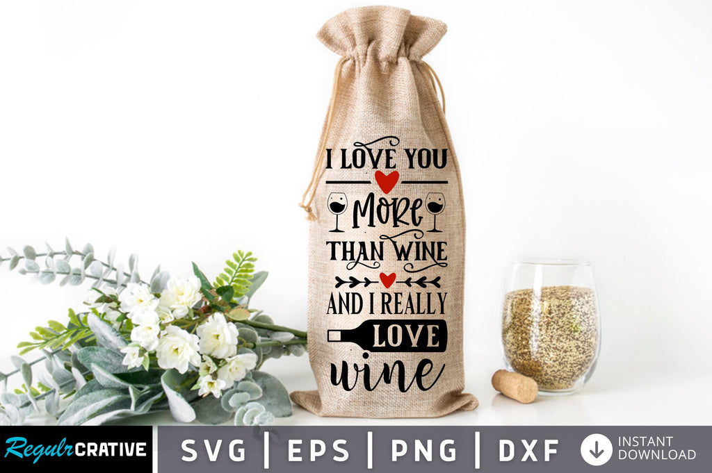 I Love You More Than Wine And I Really Love Wine Svg Design So Fontsy