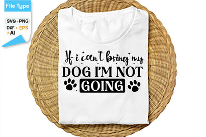 If I Cant Bring My Dog Im Not Going SVG Cut File, SVGs,Quotes and Sayings,Food & Drink,On Sale, Print & Cut SVG DesignPlante 503 