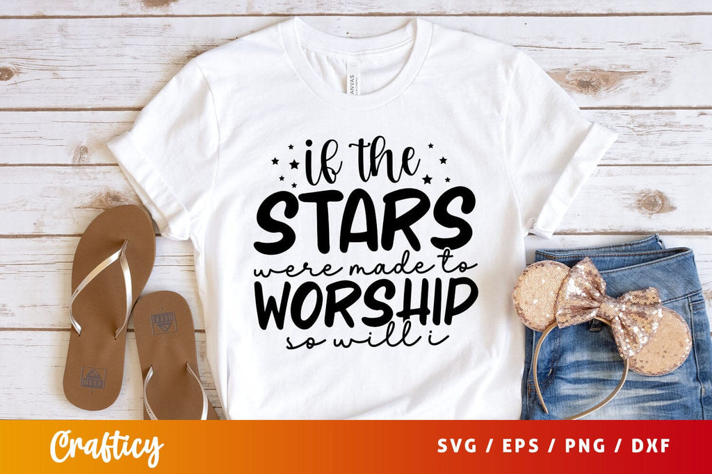 if the stars were made to worship so will i Svg Design - So Fontsy
