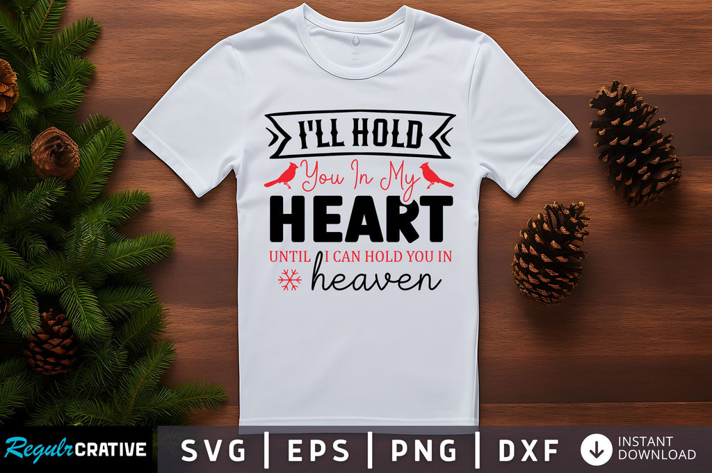 Ill hold you in my heart until i can hold you SVG Design - So Fontsy