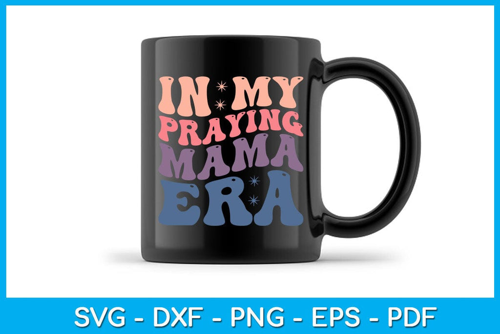 In My Praying Mama Era SVG PNG PDF Cut File - So Fontsy