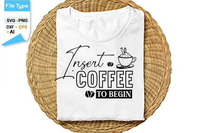 Insert Coffee To Begin SVG Cut File, SVGs,Quotes and Sayings,Food & Drink,On Sale, Print & Cut SVG DesignPlante 503 