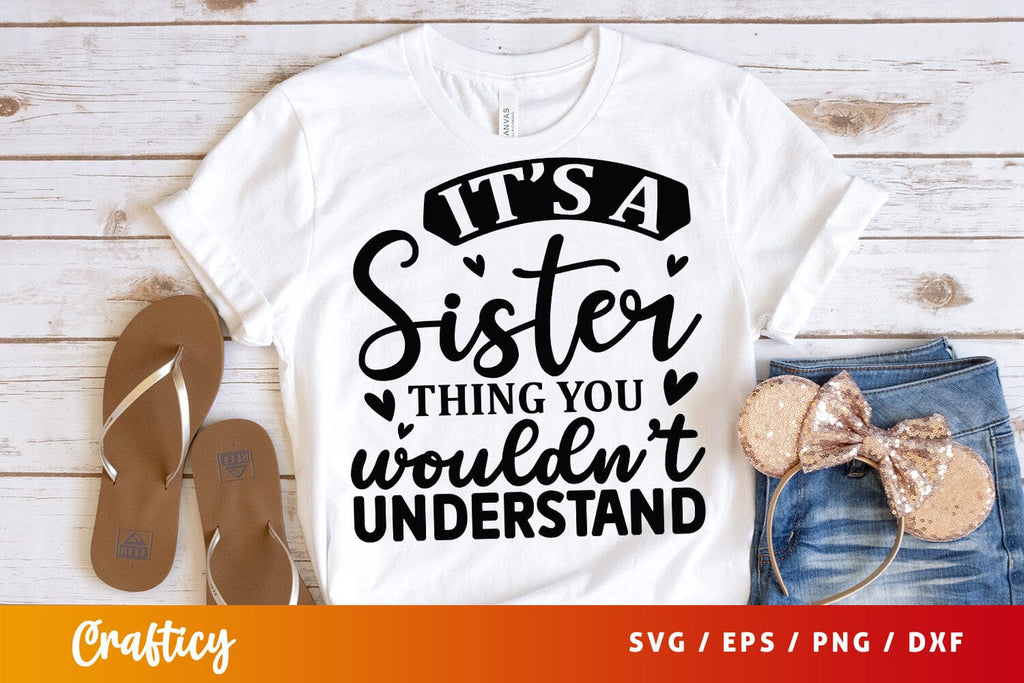 Its A Sister Thing You Wouldnt Understand Svg Design So Fontsy