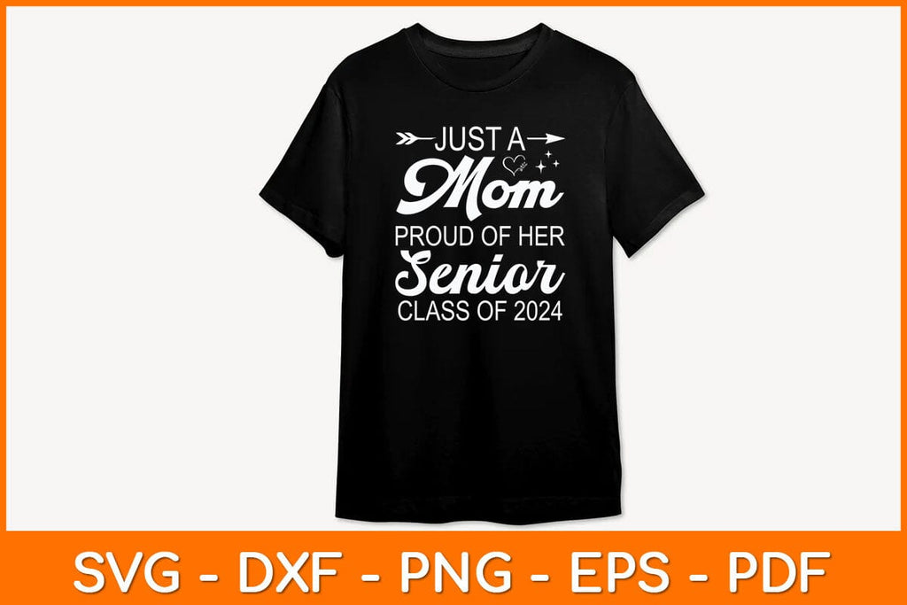Just A Mom Proud Of Her Senior Class Of 2024 Svg Design - So Fontsy