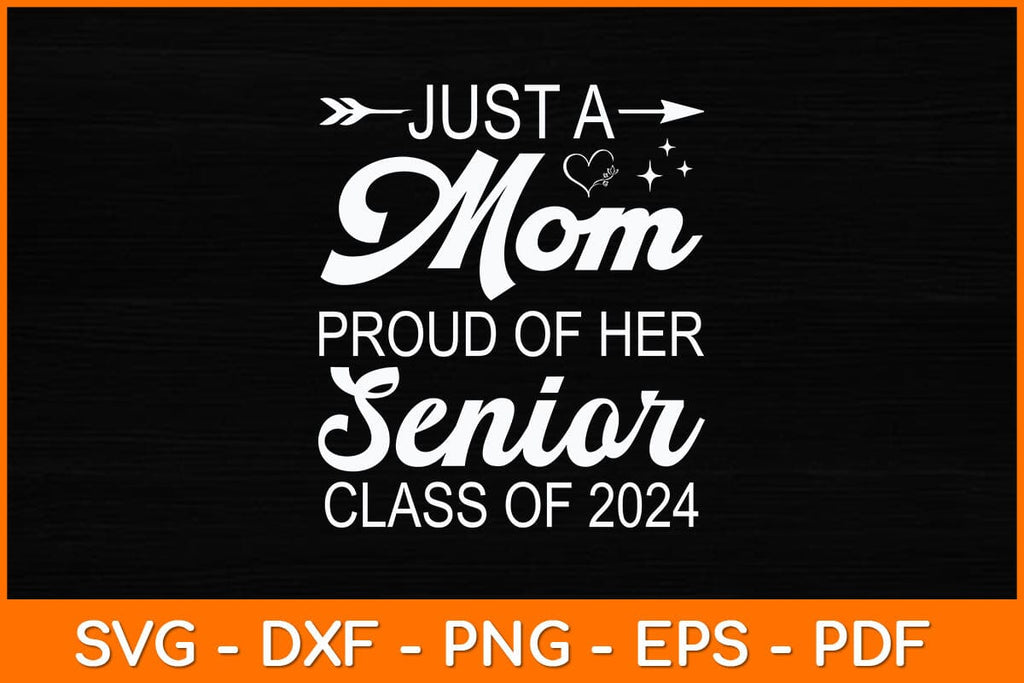 Just A Mom Proud Of Her Senior Class Of 2024 Svg Design - So Fontsy