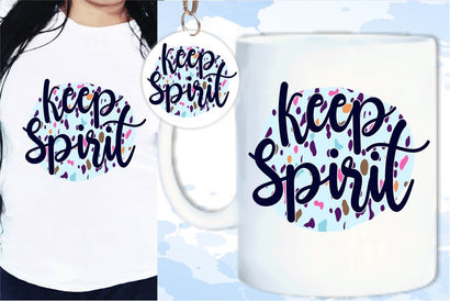 Keep Spirit SVG, Inspirational Quotes, Motivatinal Quote Sublimation PNG T shirt Designs, Sayings SVG, Positive Vibes, SVG D2PUTRI Designs 