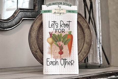 Lets Root For Each Other, Root Vegetables Sublimation Towel Design Sublimation Ewe-N-Me Designs 