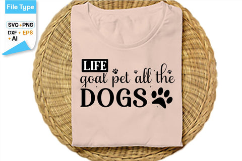 Life Goal Pet All The Dogs SVG Cut File, SVGs,Quotes and Sayings,Food & Drink,On Sale, Print & Cut SVG DesignPlante 503 