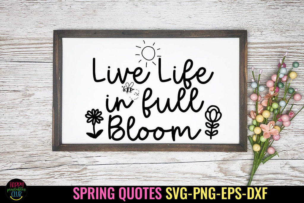 Live Life in Full Bloom I Spring Sign SVG I Spring Quote SVG - So Fontsy