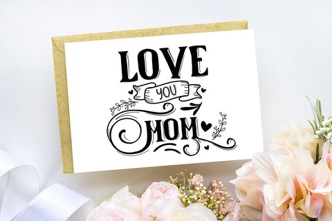 Love You Mom SVG I Mothers Day SVG I Mother's Day Card SVG Happy Printables Club 
