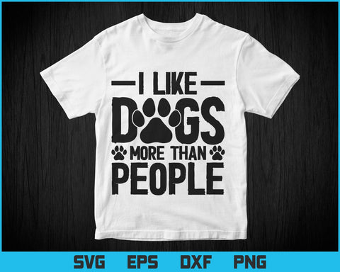 Loving and Funny - I Like Dogs More Than People Svg Png Files, Dog Lover Gift T-shirt Design, Pet Lover Svg files for cricut SVG DesignDestine 