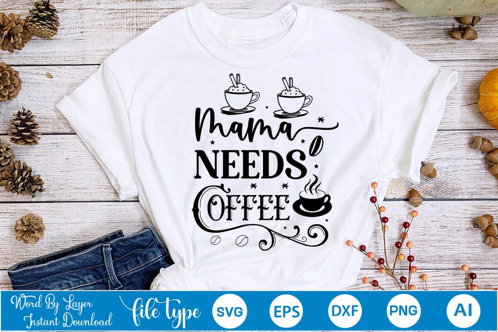 Mama Needs Coffee SVG