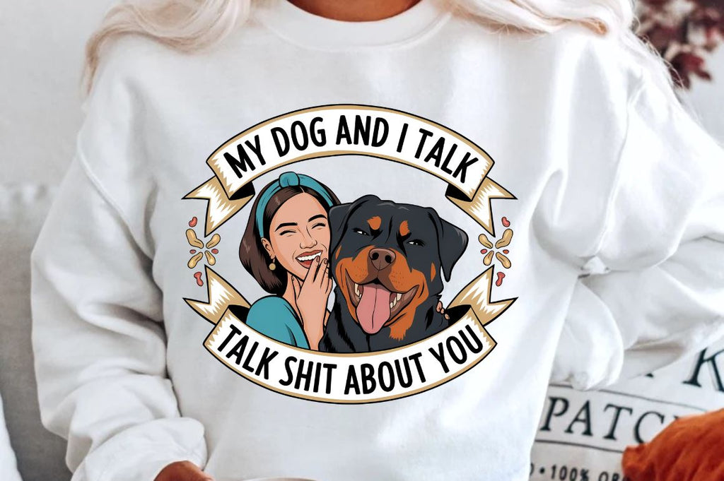 My Dog And I Talk Shit About You Sublimation Design - So Fontsy