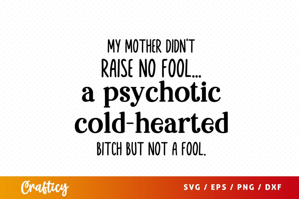 My Mother Didnt Raise No Fool Svg Design So Fontsy