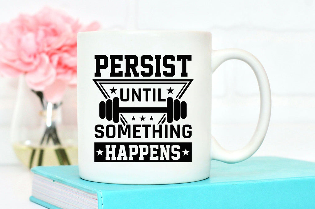 Persist Until Something Happens - Workout SVG - So Fontsy