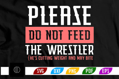 please do not feed the wrestler {he's cutting weight and may bite Svg Design SVG Nbd161 