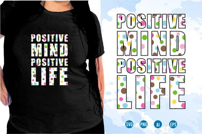 Positive Mind Positive Life SVG, Inspirational Quotes, Motivatinal Quote Sublimation PNG T shirt Designs, Sayings SVG, Positive Vibes, SVG D2PUTRI Designs 
