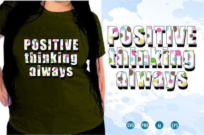 Positive Thinking Always SVG, Inspirational Quotes, Motivatinal Quote Sublimation PNG T shirt Designs, Sayings SVG, Positive Vibes, SVG D2PUTRI Designs 